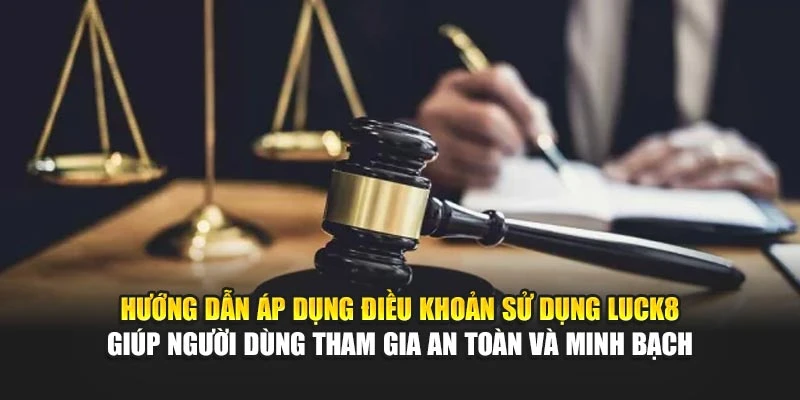 huong-dan-ap-dung-dieu-khoan-su-dung-luck8-giup-nguoi-dung-tham-gia-an-toan-va-minh-bach