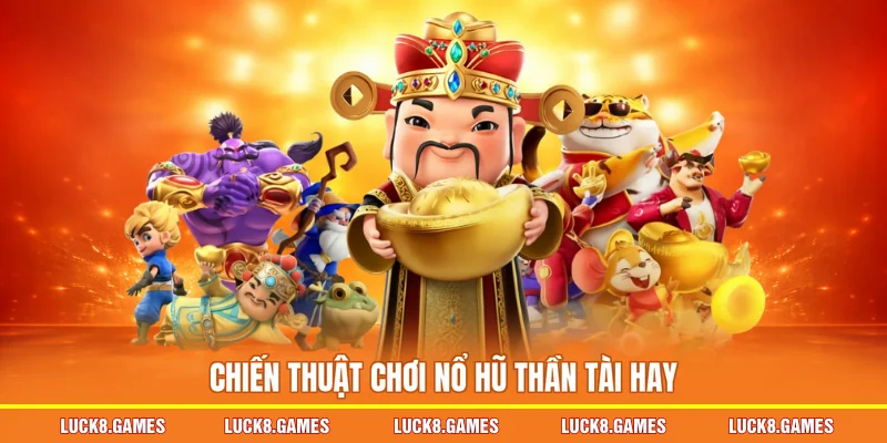 Chiến thuật chơi nổ hũ Thần Tài hay
