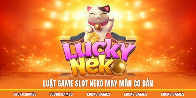 Luật game slot Neko May Mắn cơ bản